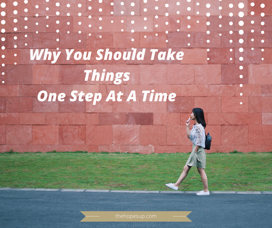 Take things one step at a time